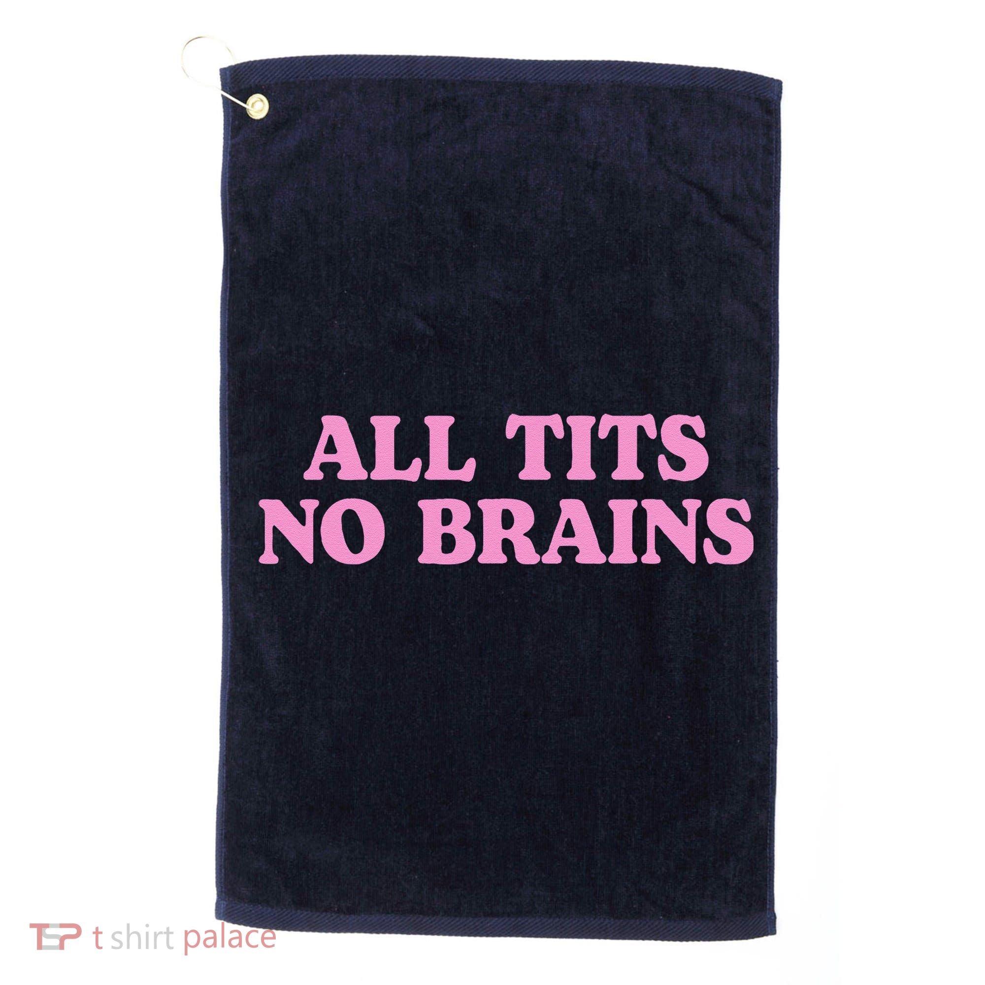 All Tits No Brains Funny Sarcastic Saying Golf Towel