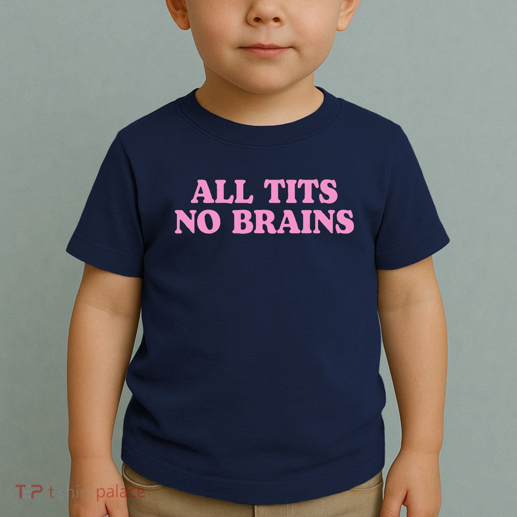 All Tits No Brains Funny Sarcastic Saying Toddler T-Shirt