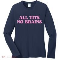All Tits No Brains Funny Sarcastic Saying Women's Long Sleeve Shirt thumb 0