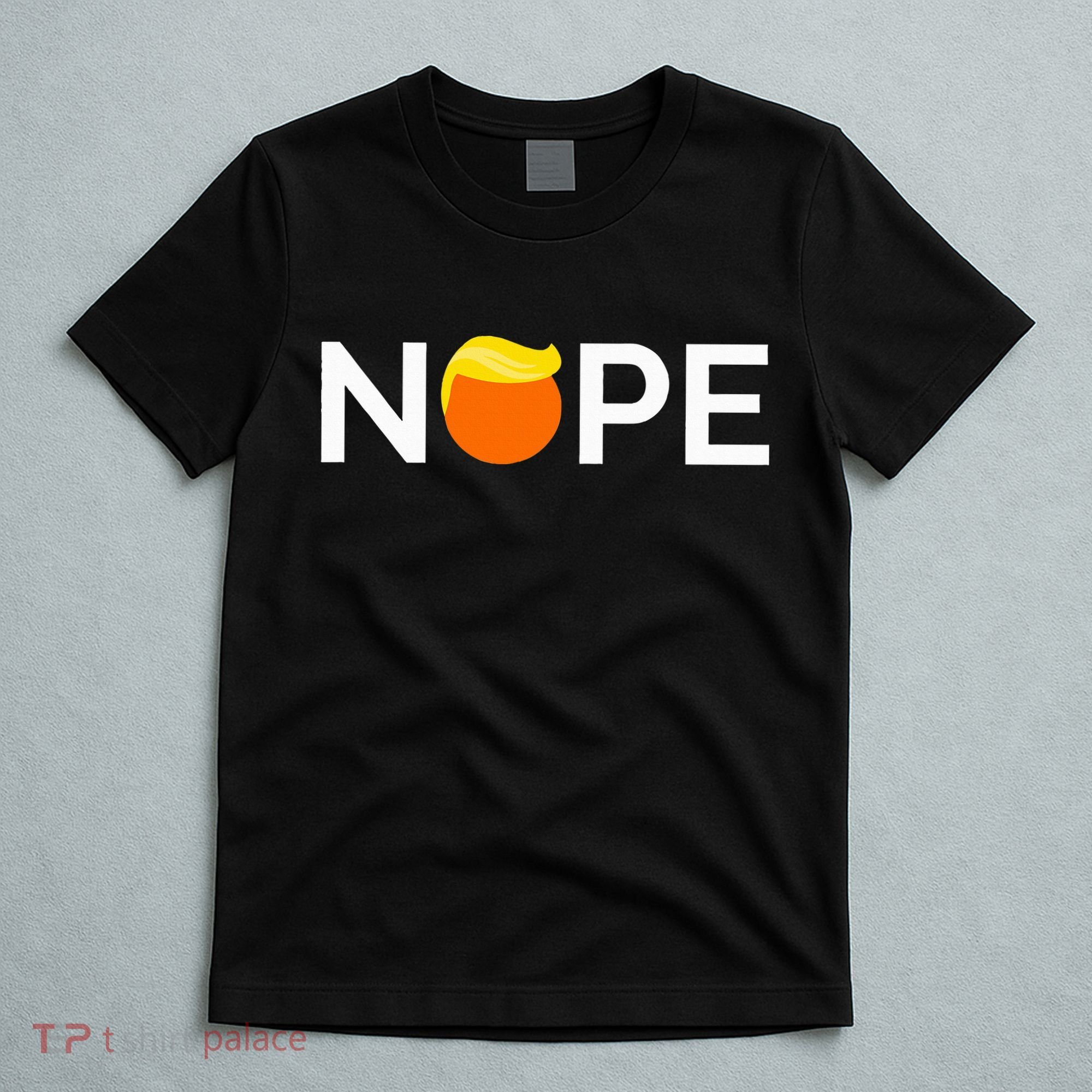 Anti Trump Nope Gift For People Against Trump T-Shirt