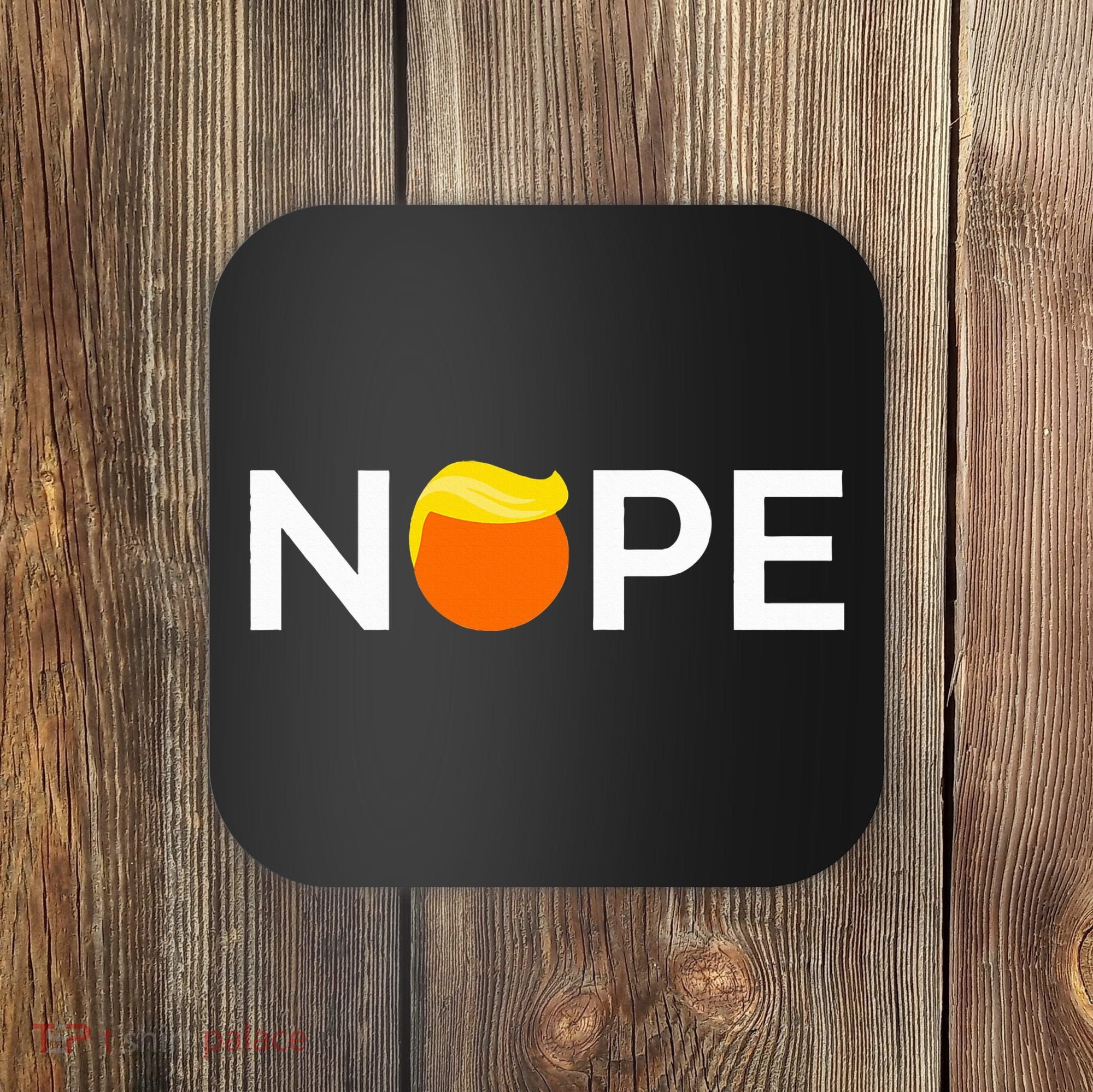 Anti Trump Nope Gift For People Against Trump Coaster