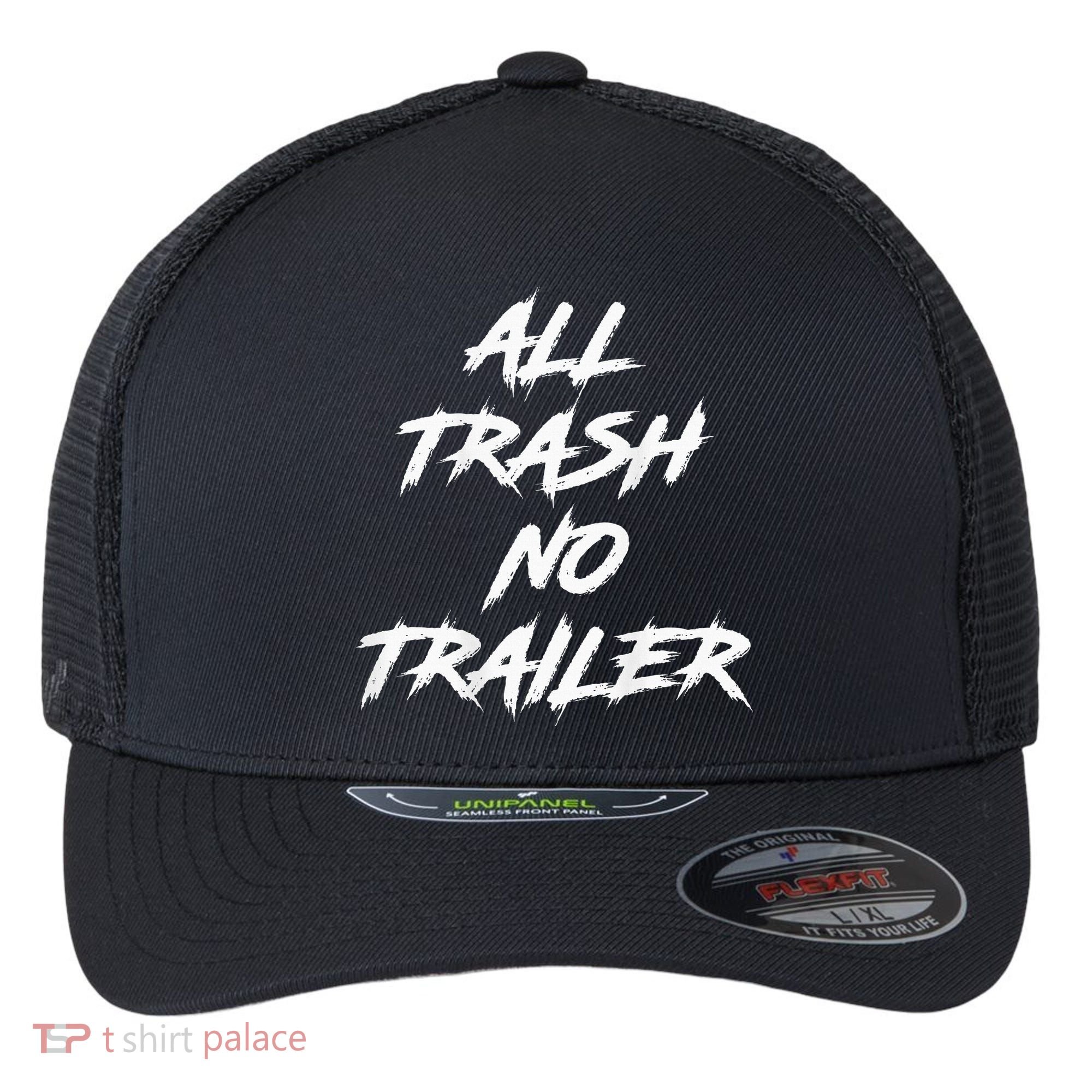All Trash No Trailer Flexfit Unipanel Trucker Cap
