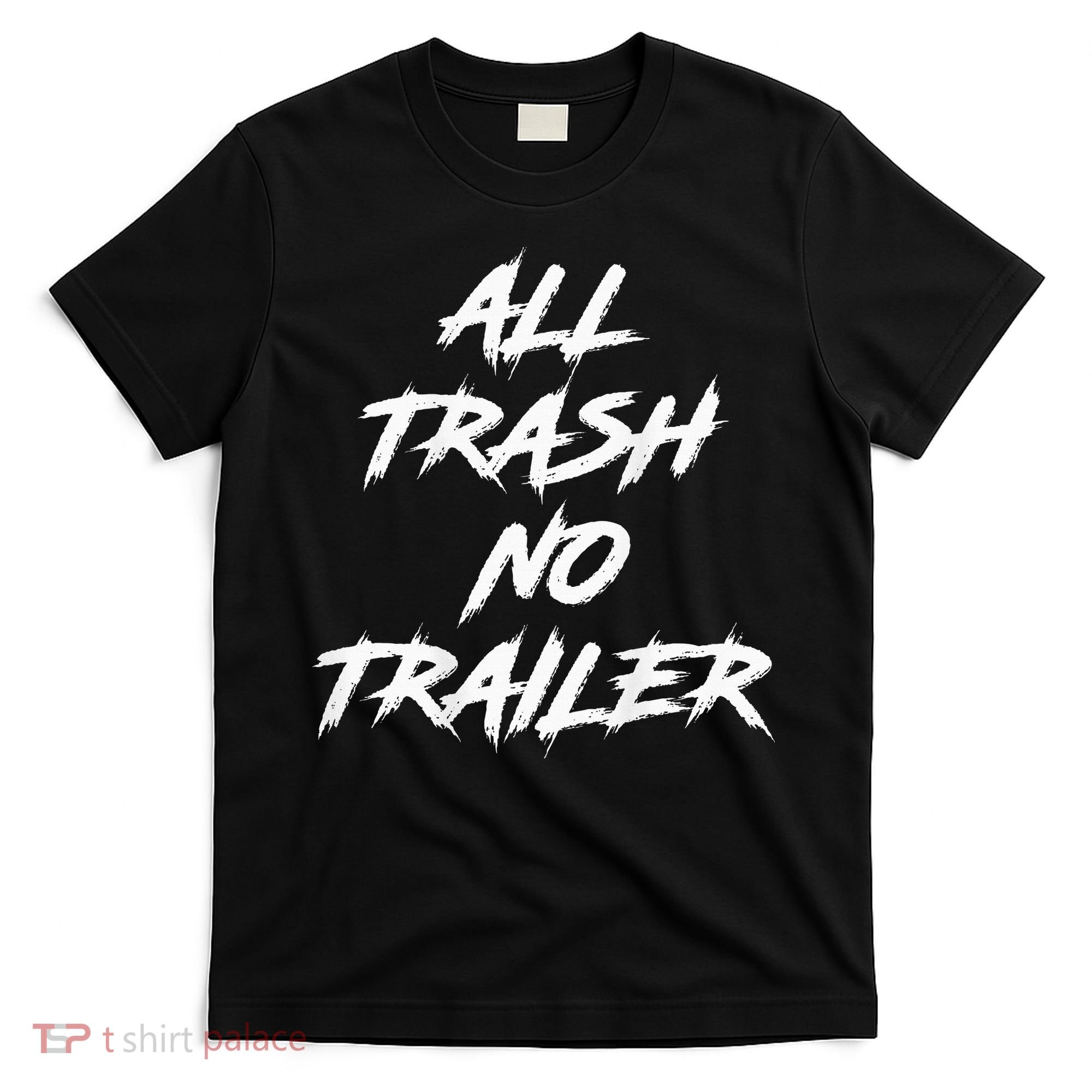 All Trash No Trailer T-Shirt