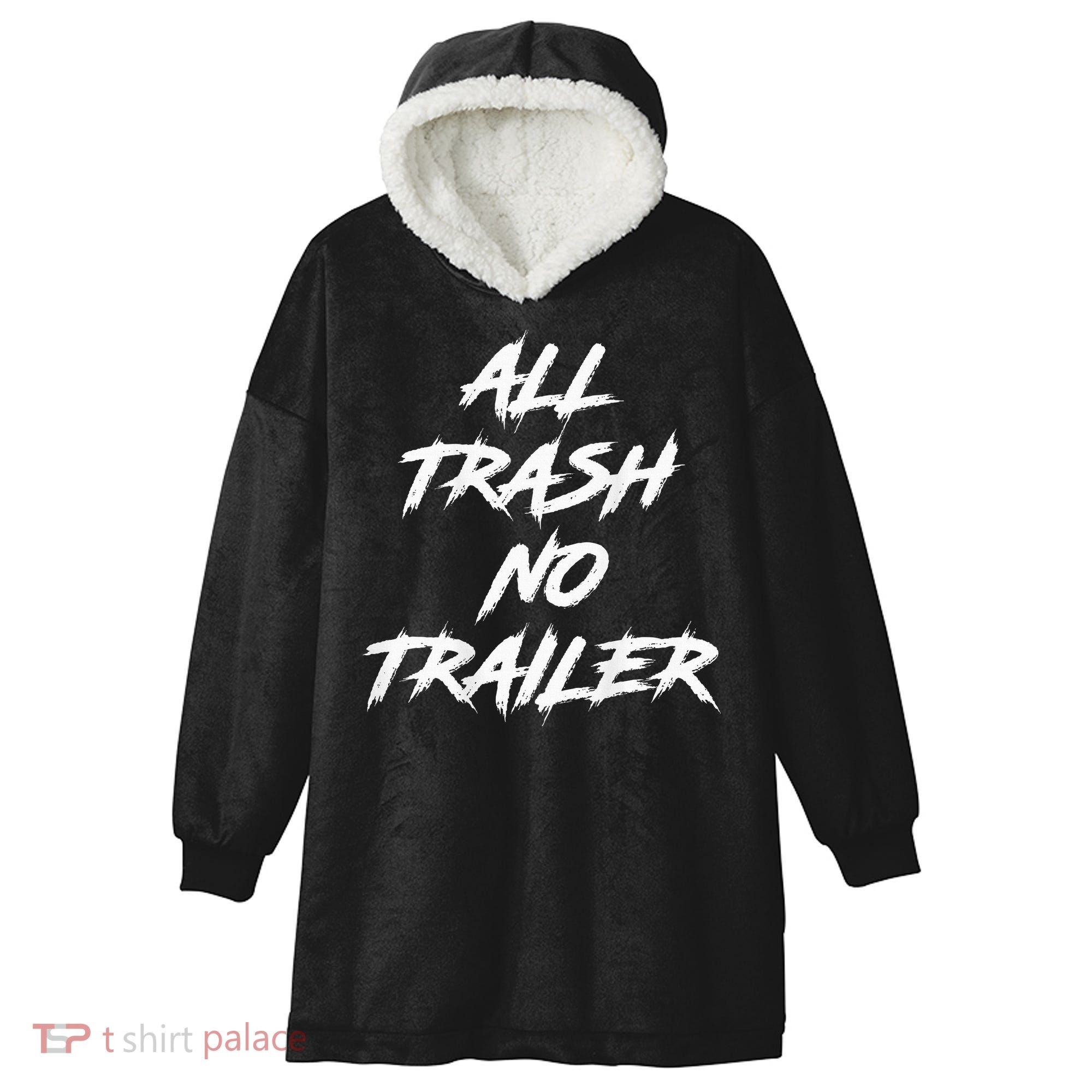 All Trash No Trailer Hooded Wearable Blanket