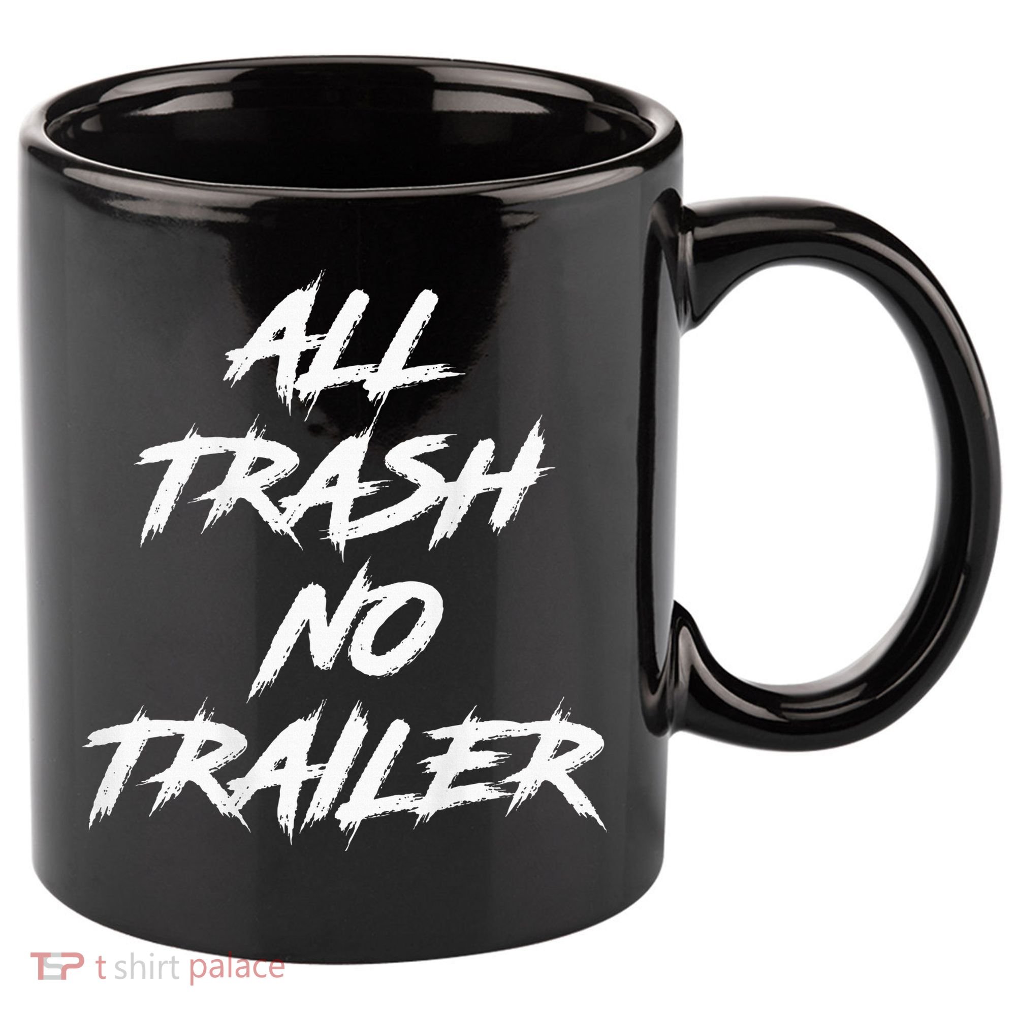 All Trash No Trailer 11oz C Handle Ceramic Mug