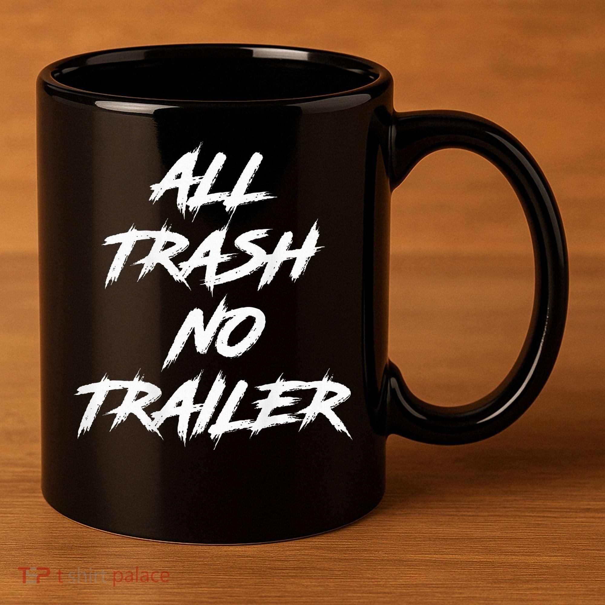 All Trash No Trailer 11oz C Handle Ceramic Mug
