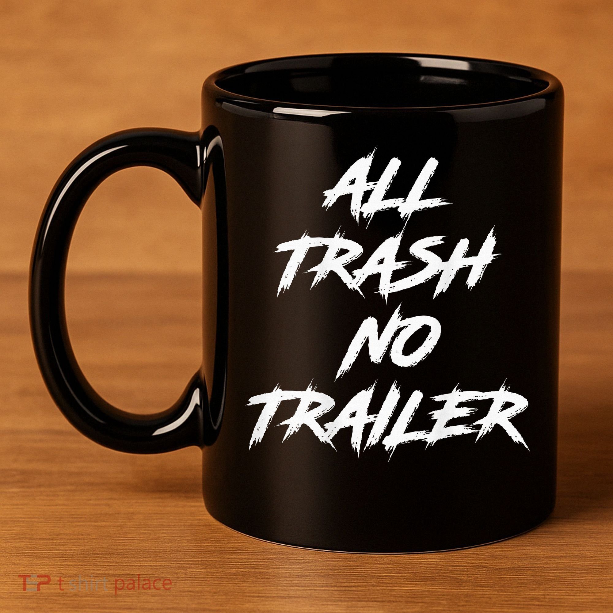 All Trash No Trailer 11oz C Handle Ceramic Mug