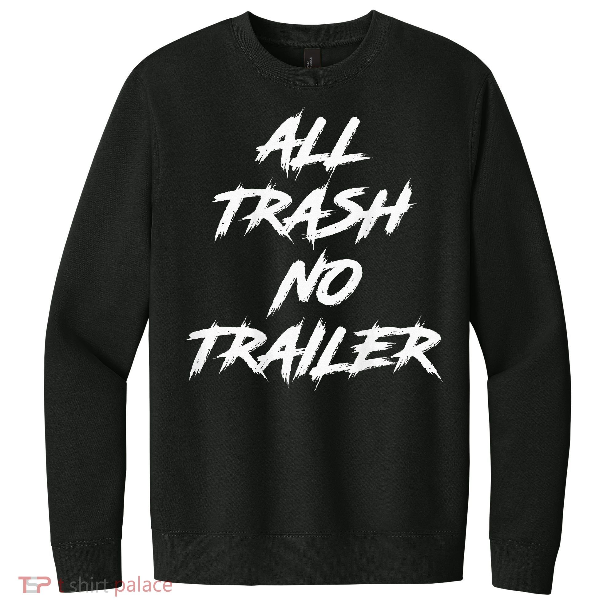 All Trash No Trailer V.I.T. Fleece Crew Sweatshirt