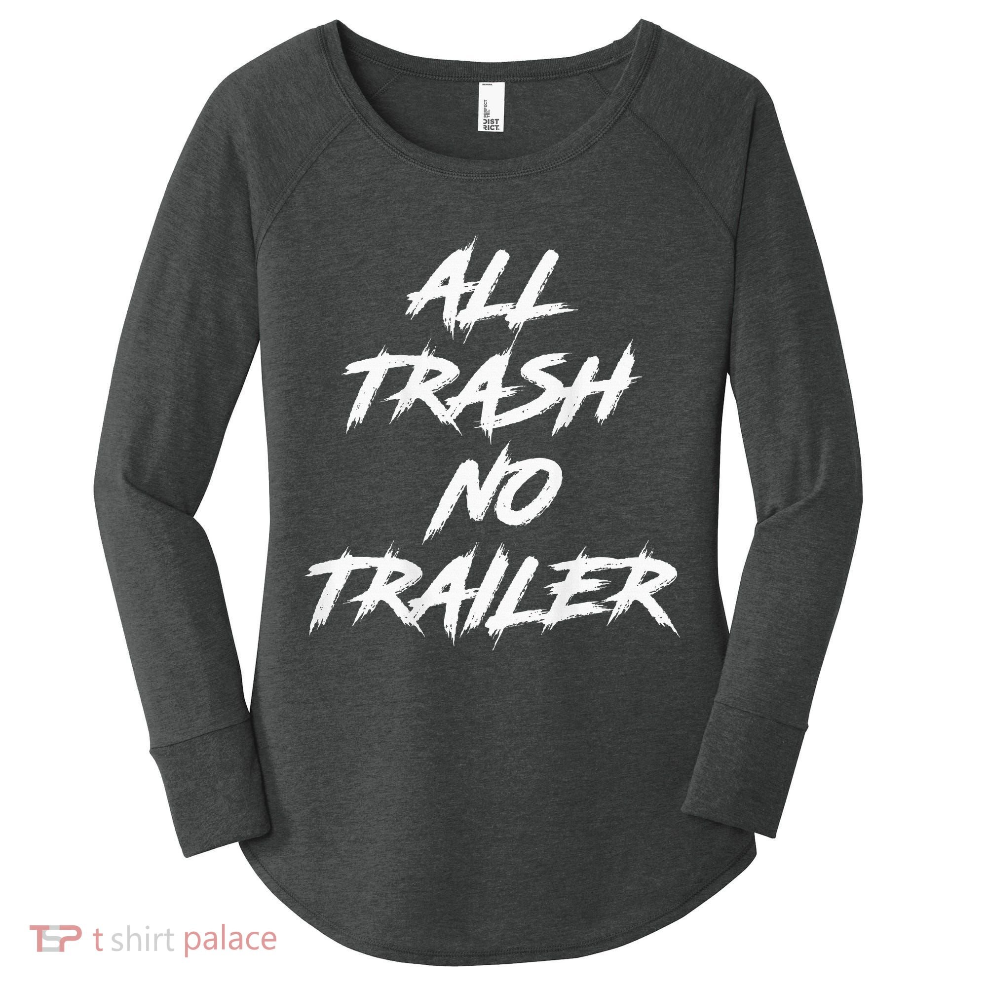 All Trash No Trailer Women's Perfect Tri Tunic Long Sleeve Shirt