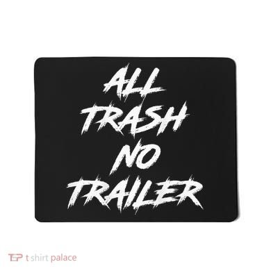 All Trash No Trailer Mousepad