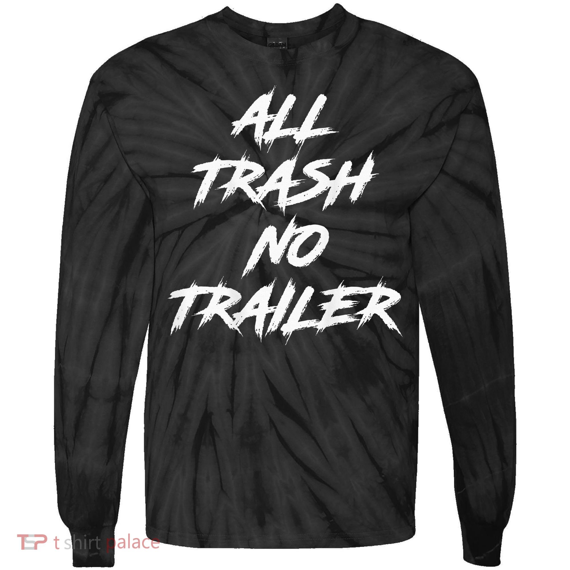 All Trash No Trailer Tie-Dye Long Sleeve Shirt