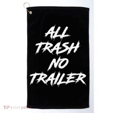 All Trash No Trailer Golf Towel