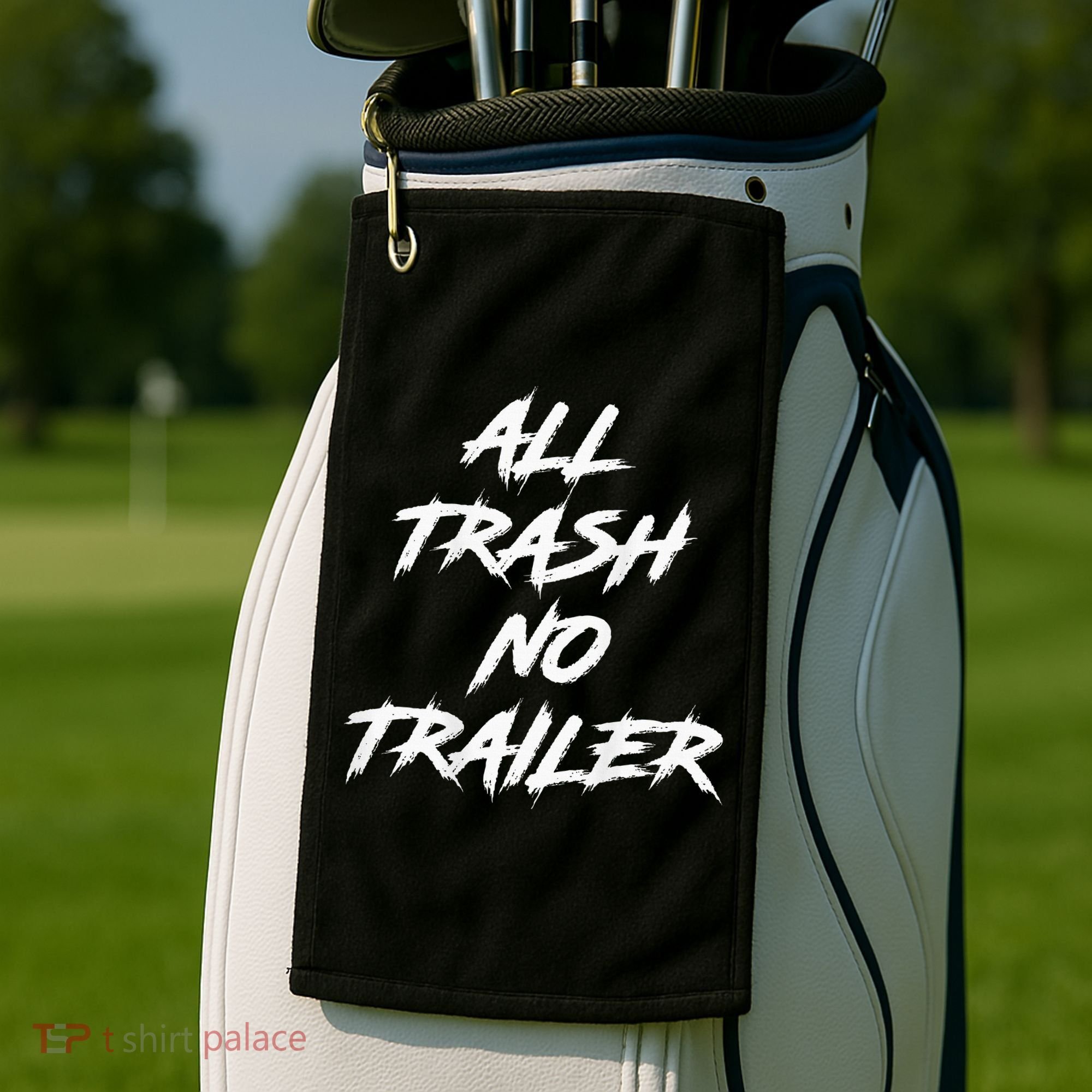 All Trash No Trailer Golf Towel