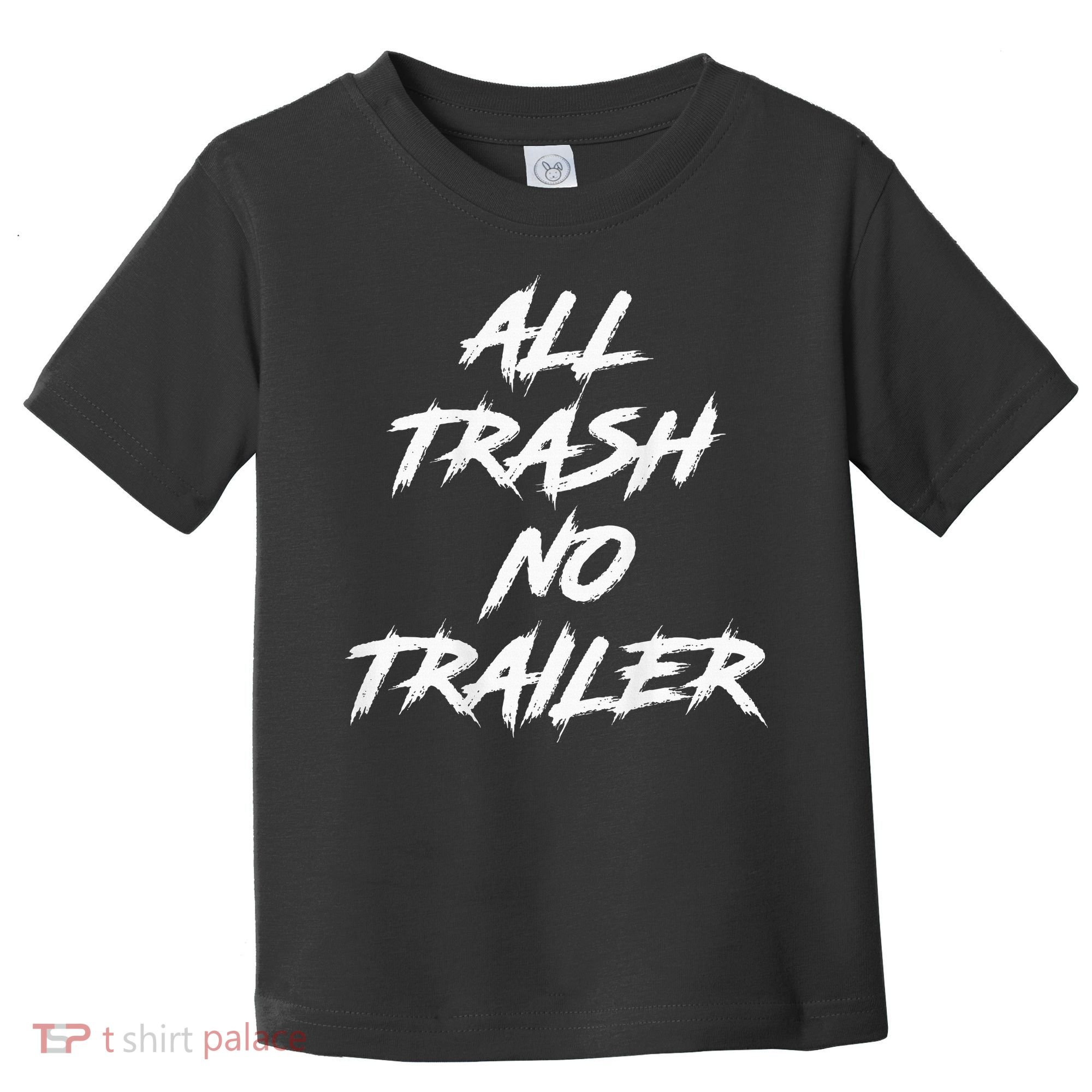 All Trash No Trailer Toddler T-Shirt