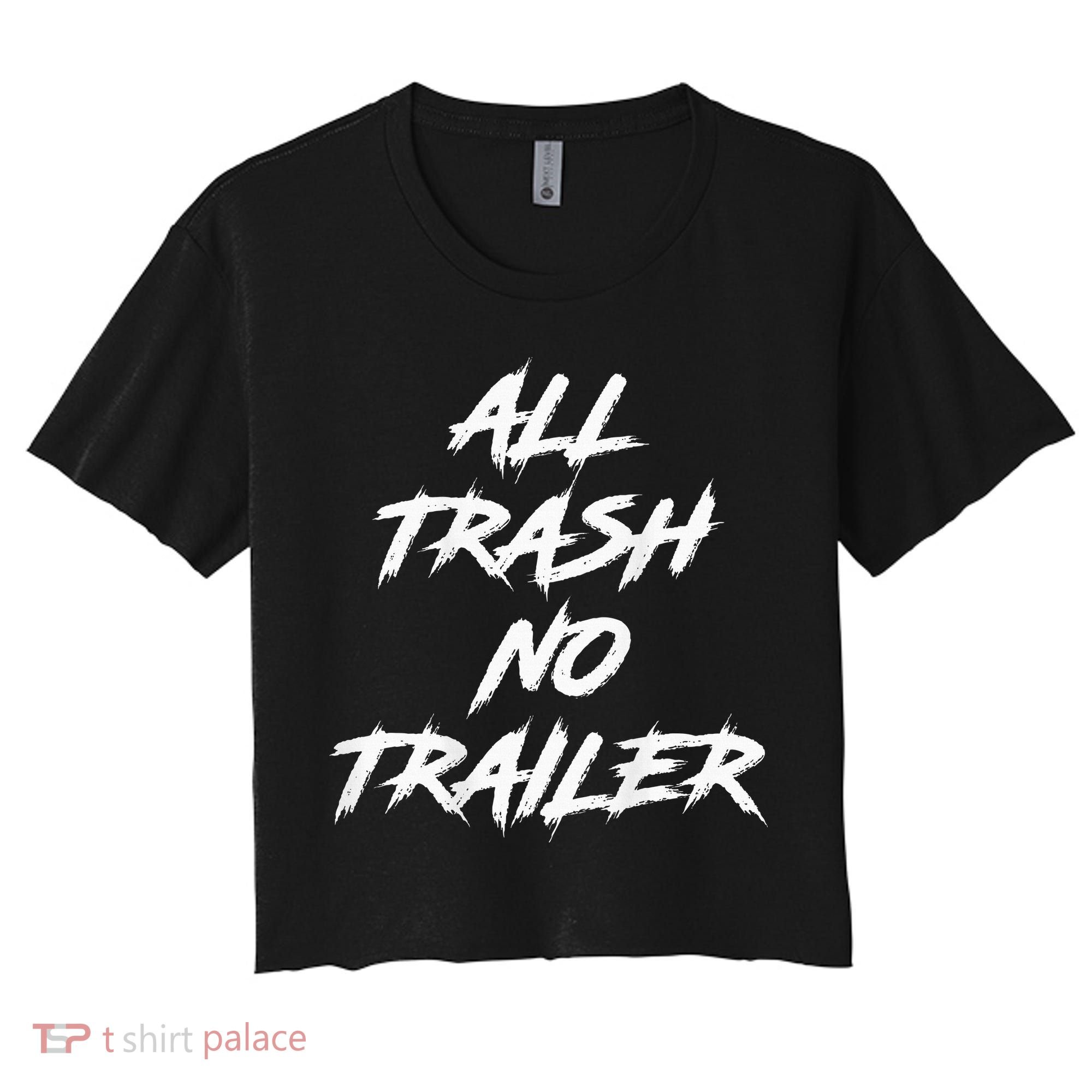 All Trash No Trailer Women's Crop Top Tee