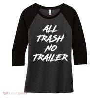 All Trash No Trailer Women's Tri-Blend 3/4-Sleeve Raglan Shirt thumb 0