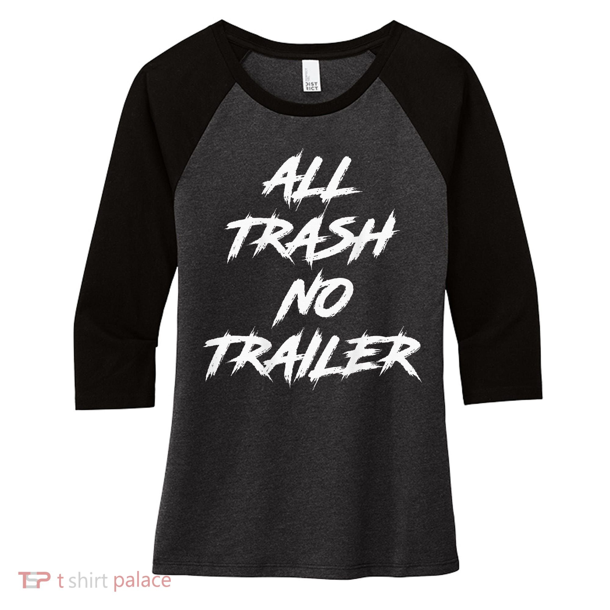 All Trash No Trailer Women's Tri-Blend 3/4-Sleeve Raglan Shirt