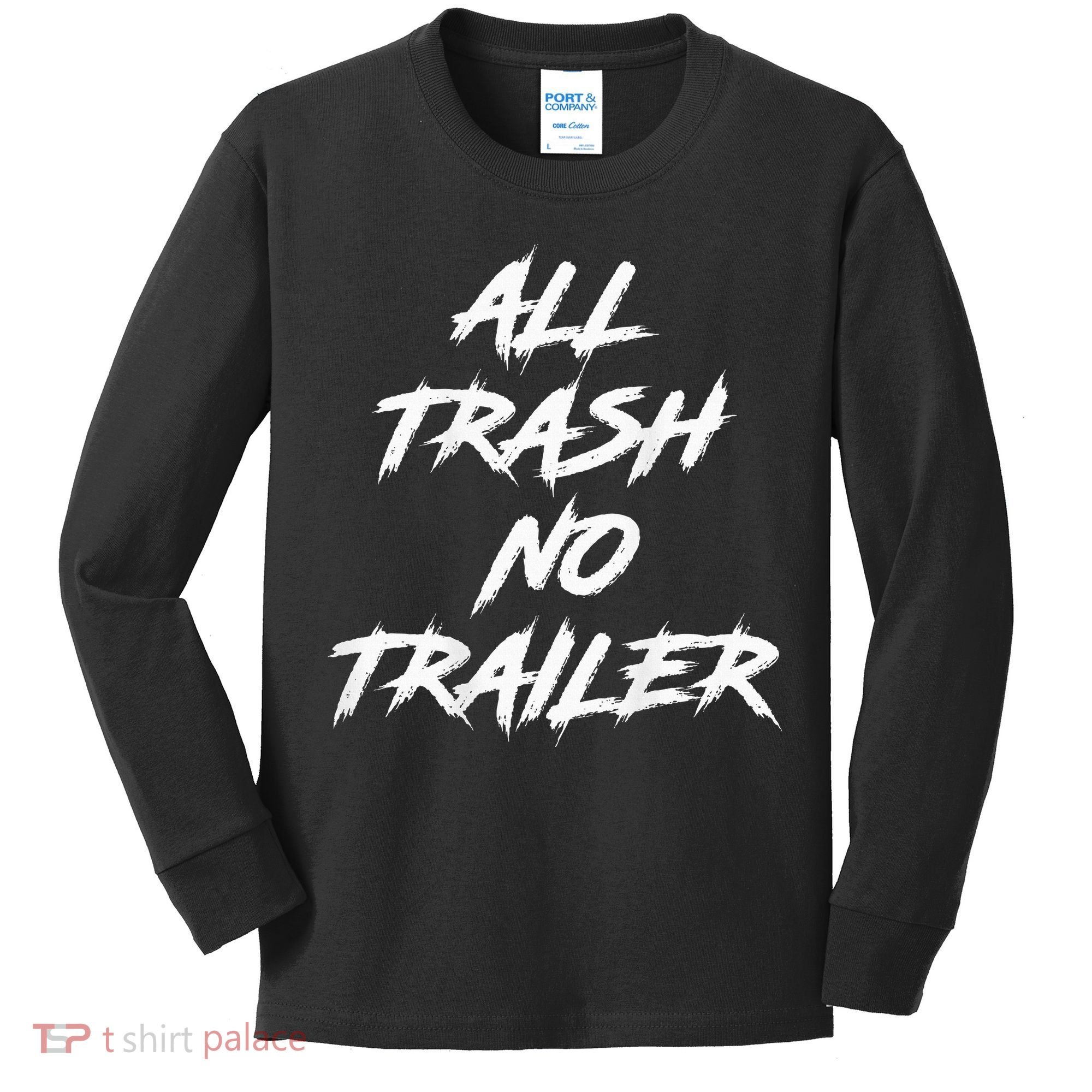 All Trash No Trailer Kids Long Sleeve Shirt