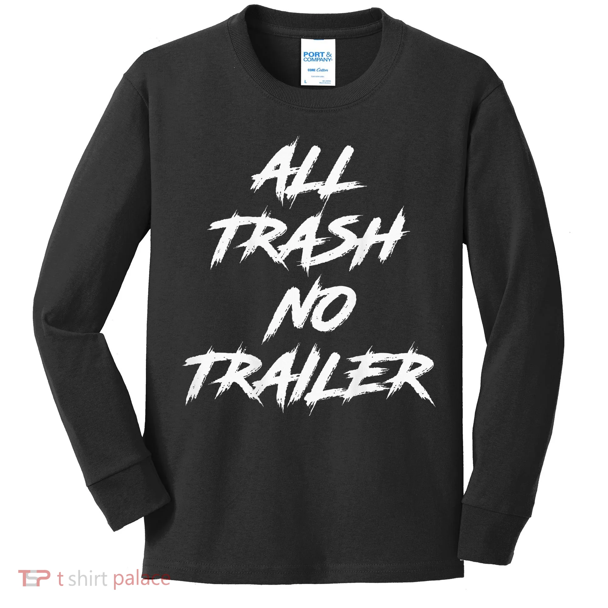 All Trash No Trailer Kids Long Sleeve Shirt