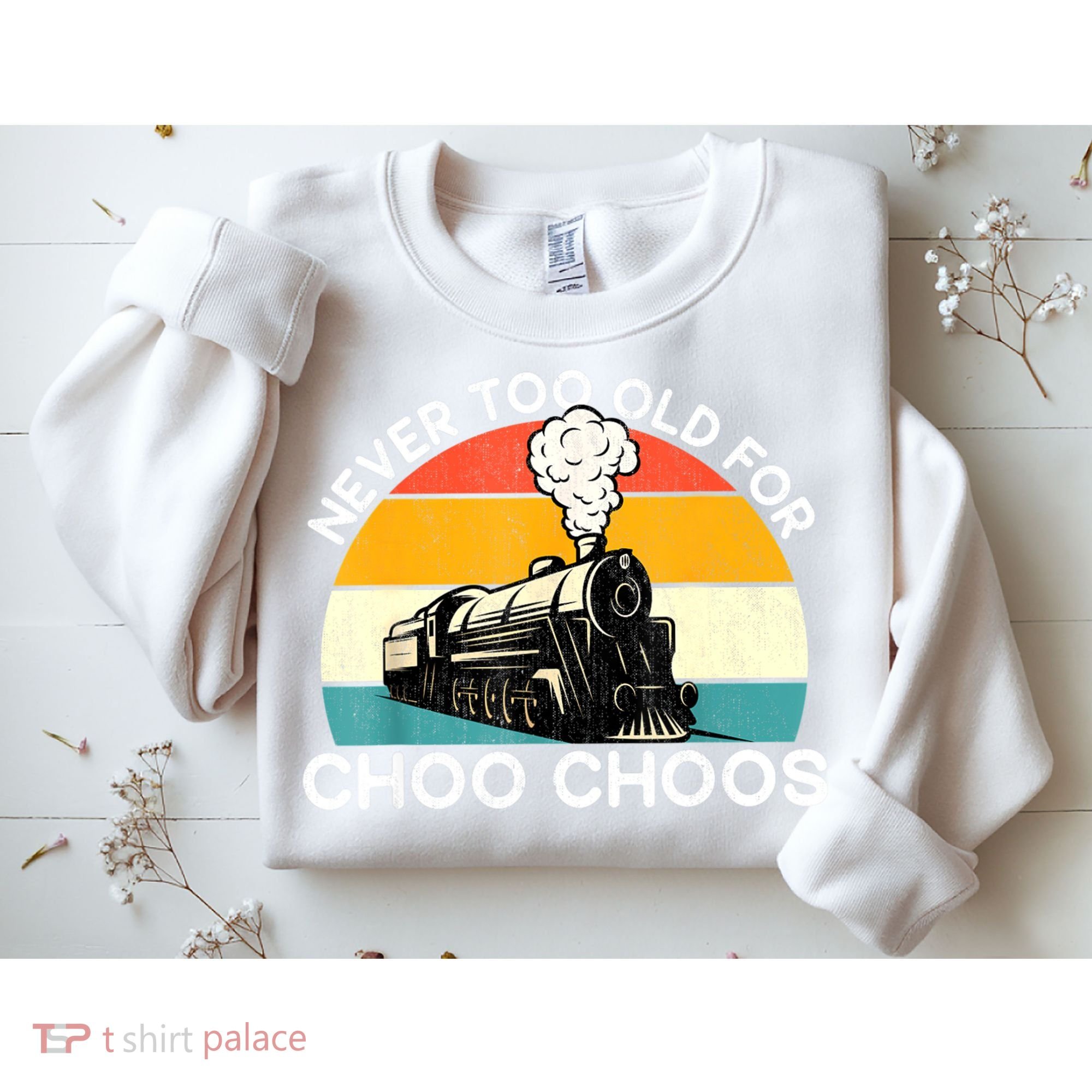 Adult Train Never Too Old For Choo Choos Retro Locomotive Sweatshirt