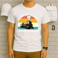 Adult Train Never Too Old For Choo Choos Retro Locomotive T-Shirt thumb 6