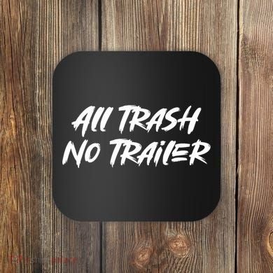 All Trash No Trailer Coaster