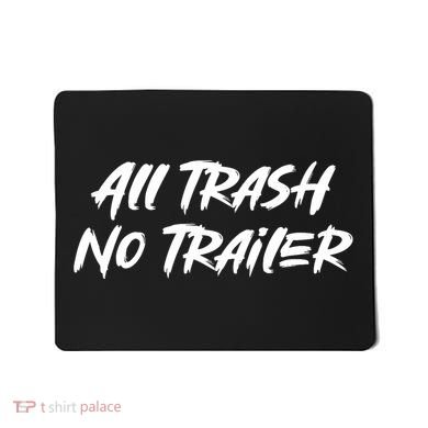 All Trash No Trailer Mousepad