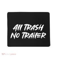 All Trash No Trailer Mousepad thumb 0