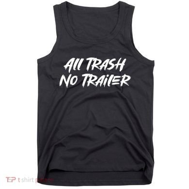 All Trash No Trailer Tank Top