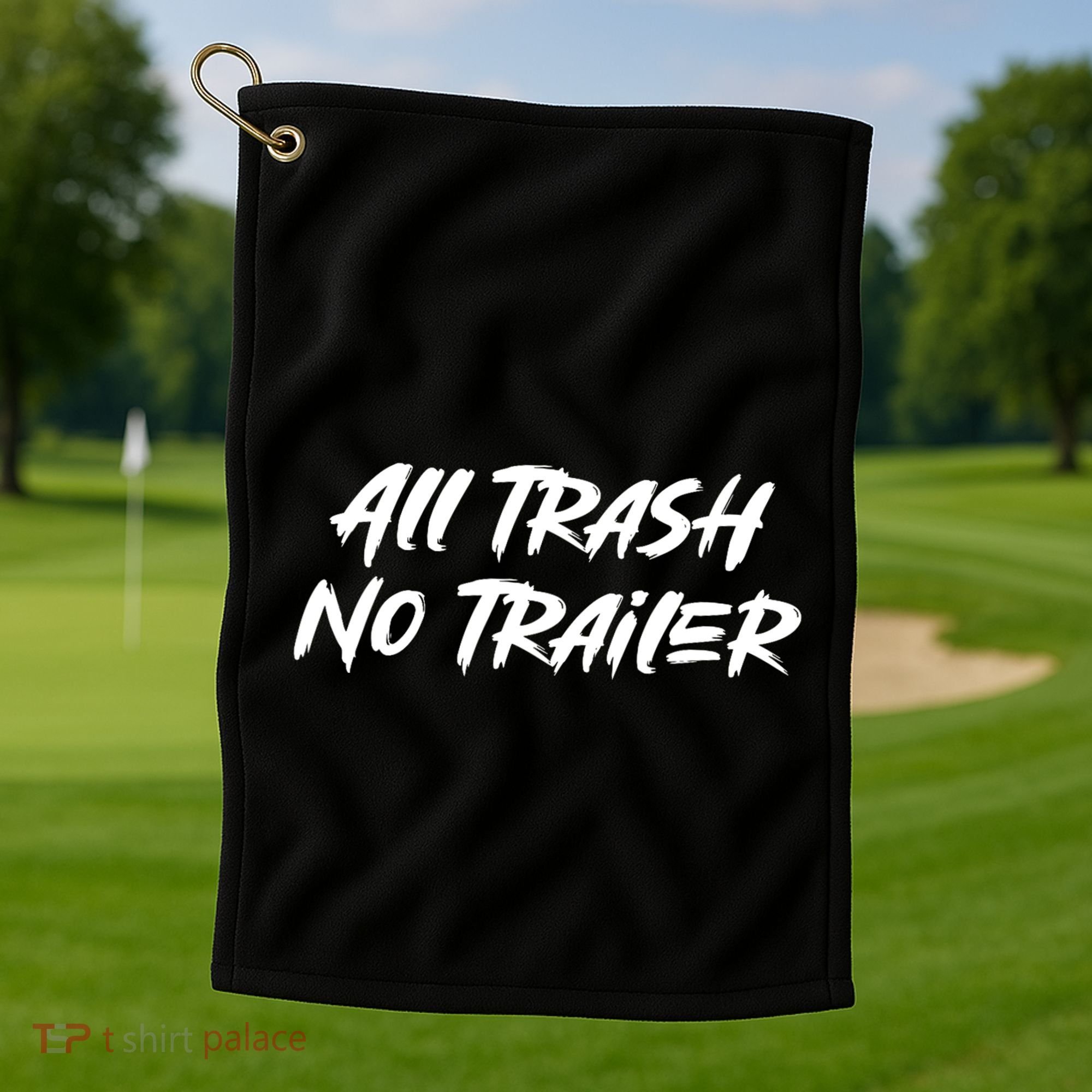 All Trash No Trailer Golf Towel