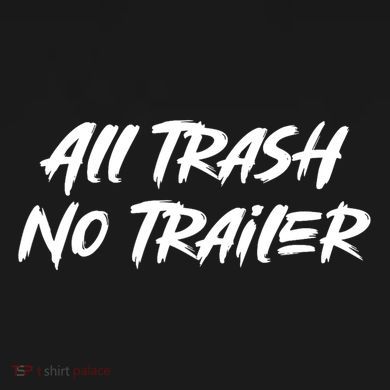 All Trash No Trailer Toddler T-Shirt