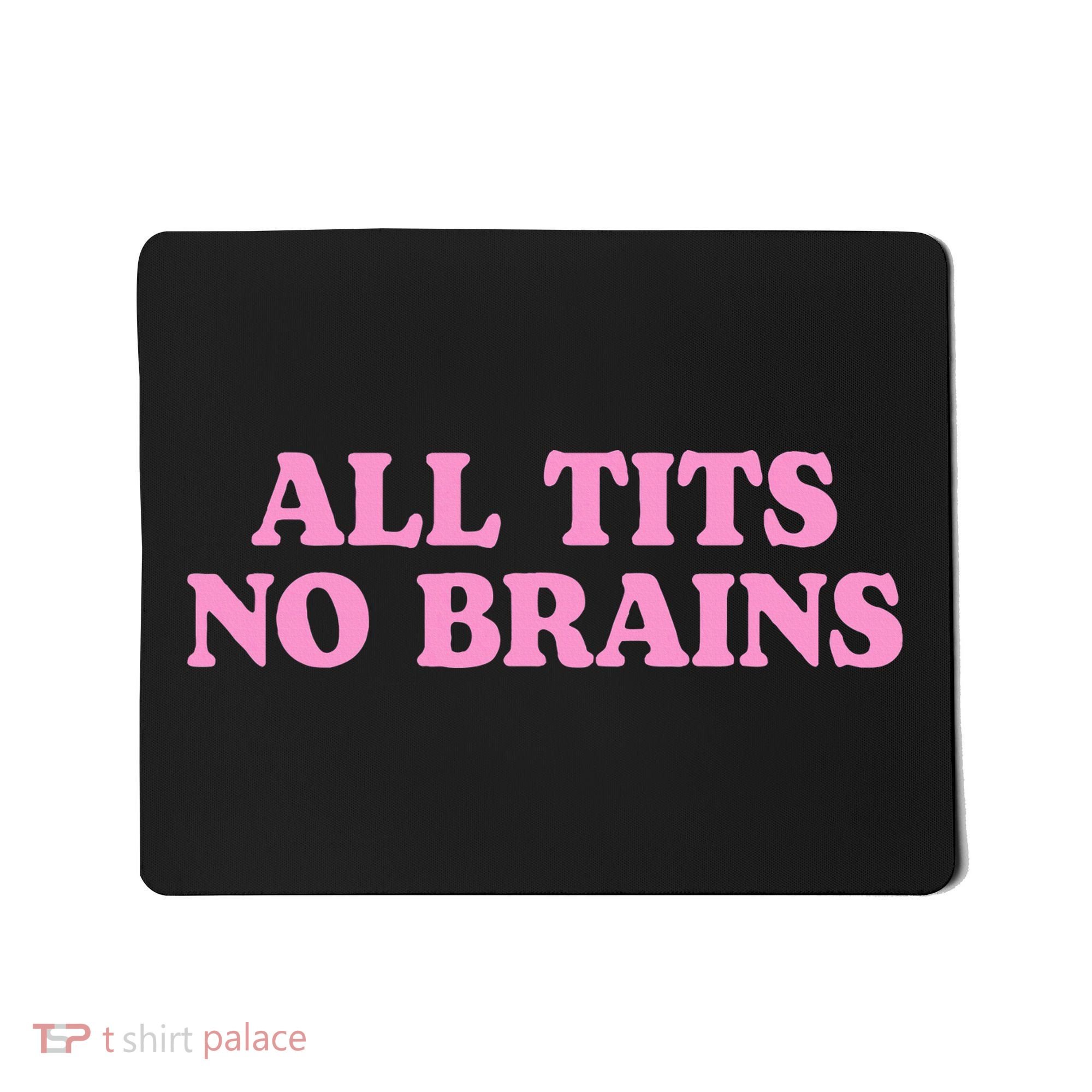 All Tits No Brains Funny Women Girl Sarcastic Mousepad
