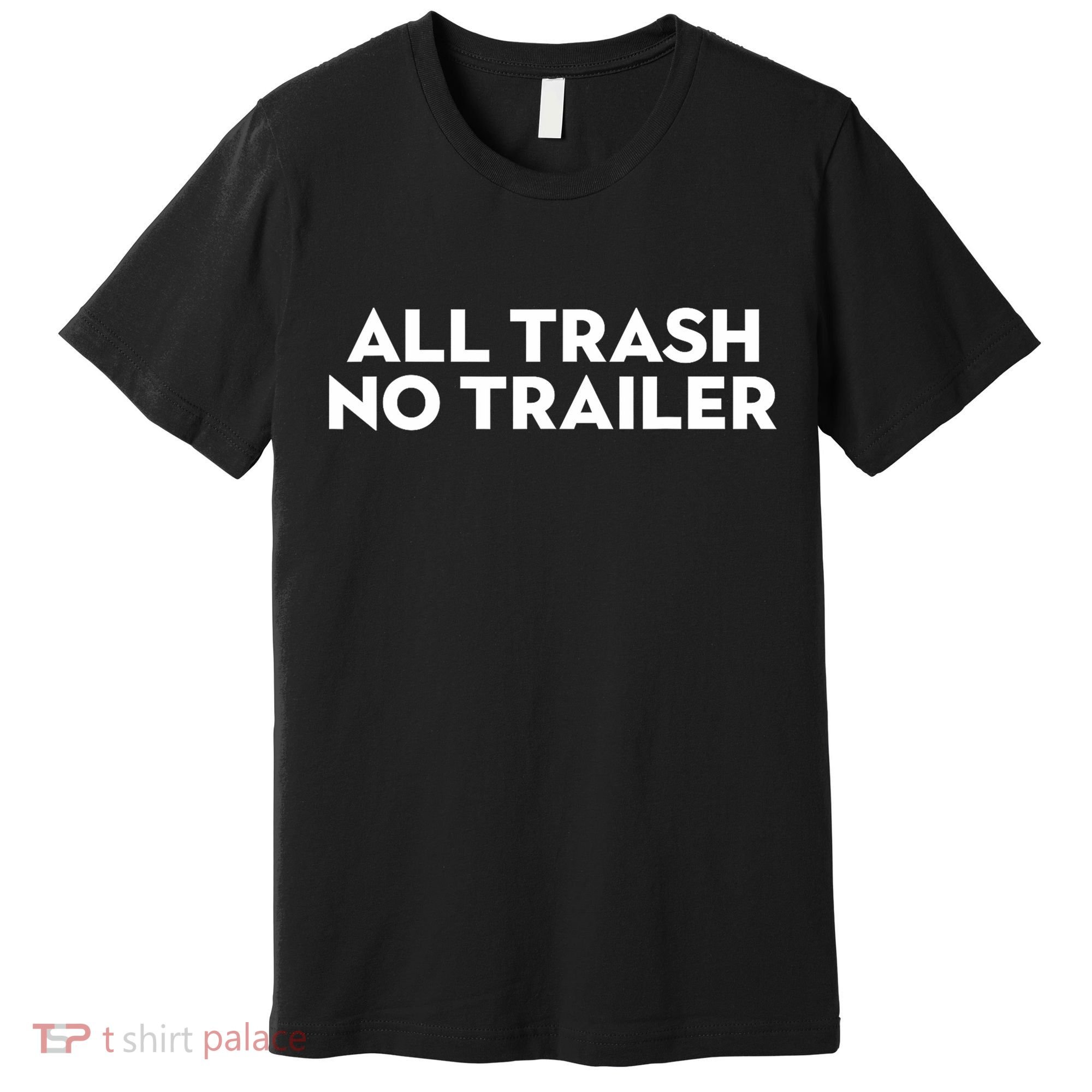 All Trash No Trailer Unisex Black Cotton Small Premium T-Shirt