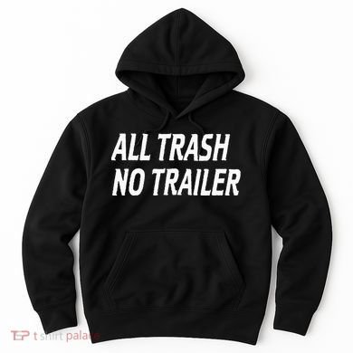 All Trash No Trailer Hoodie