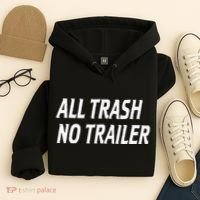 All Trash No Trailer Hoodie thumb 4