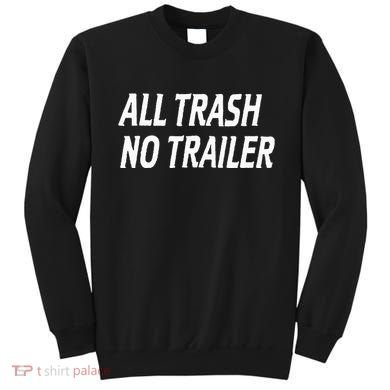 All Trash No Trailer Sweatshirt