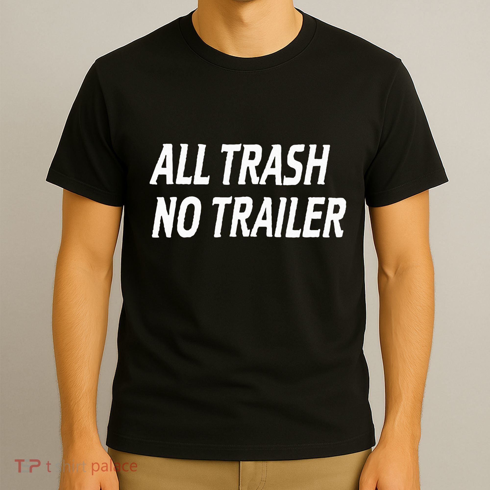 All Trash No Trailer T-Shirt