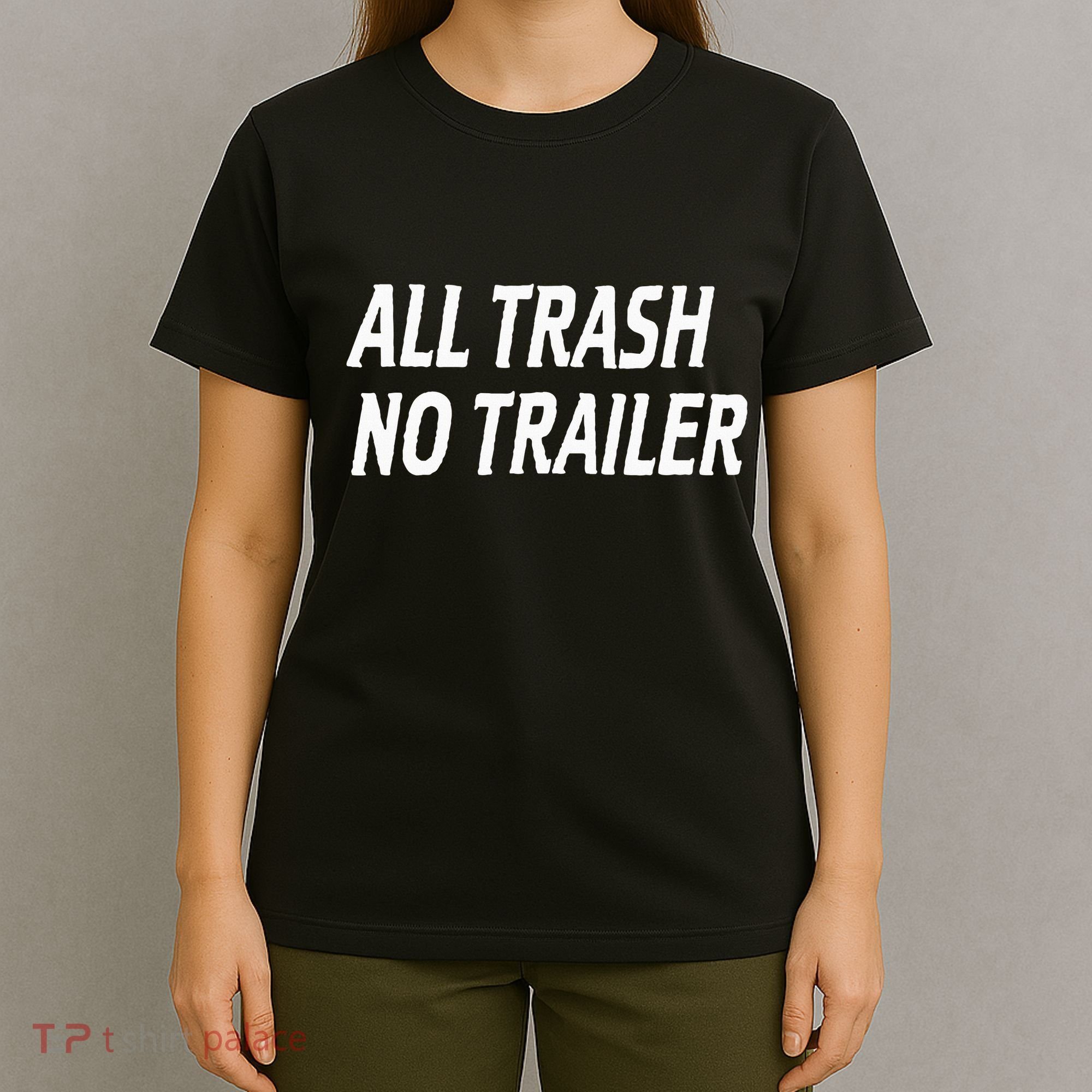 All Trash No Trailer T-Shirt