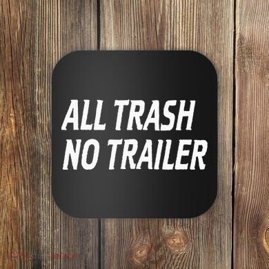 All Trash No Trailer Coaster