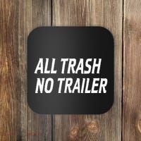 All Trash No Trailer Coaster thumb 0