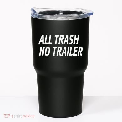 All Trash No Trailer Tumbler
