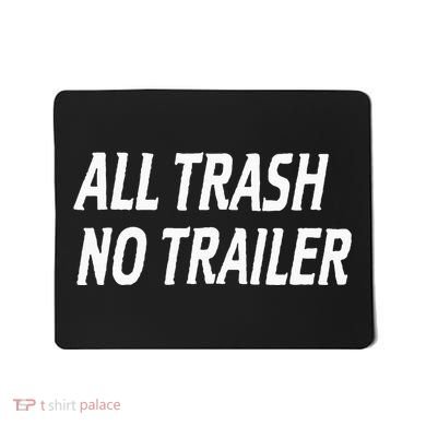 All Trash No Trailer Mousepad