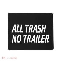 All Trash No Trailer Mousepad thumb 0