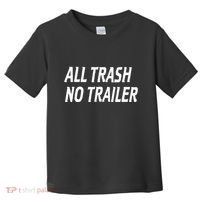 All Trash No Trailer Toddler T-Shirt thumb 0