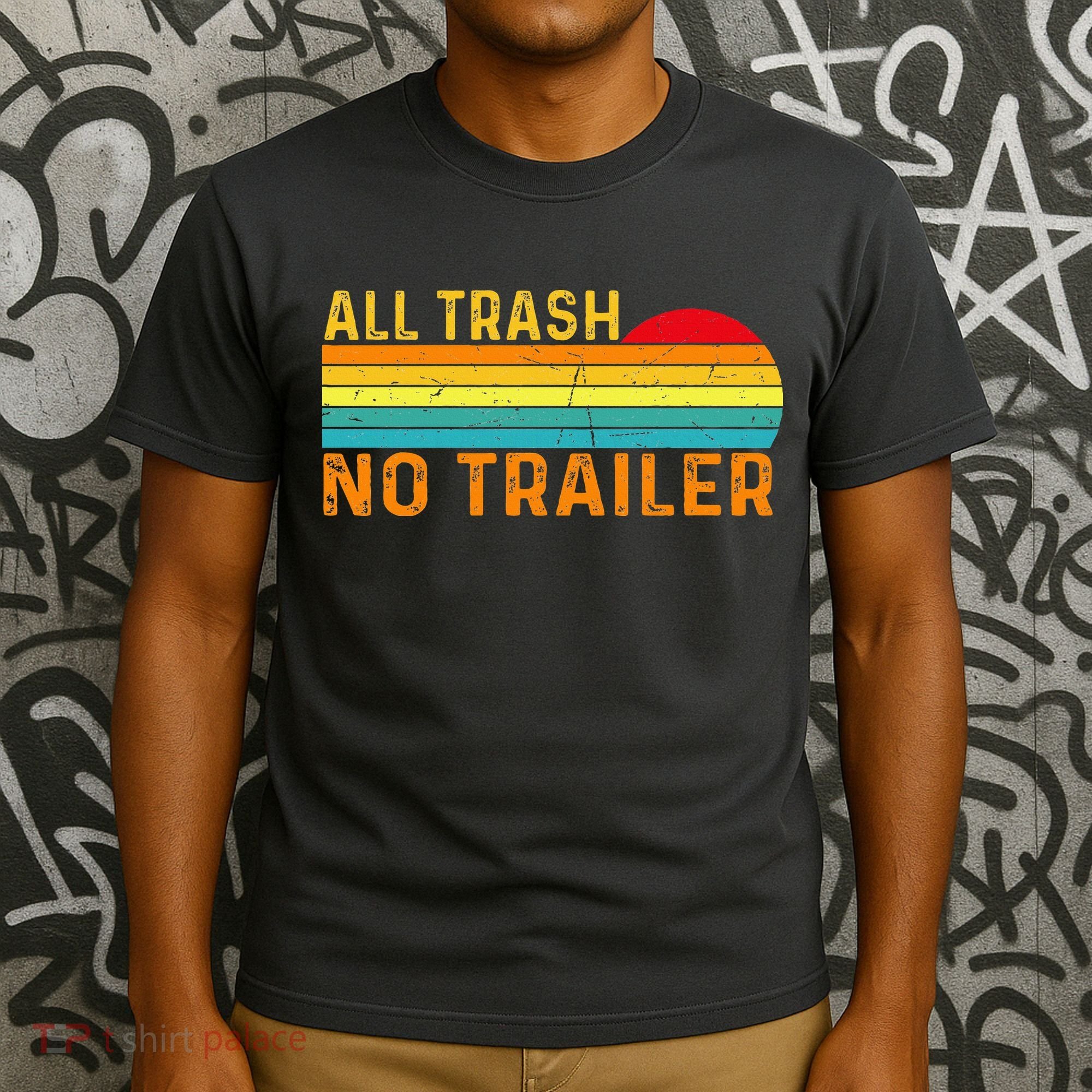 All Trash No Trailer Retro Vintage Funny Saying T-Shirt