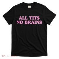 All Tits No Brains Funny Women Sarcastic Saying T-Shirt thumb 0