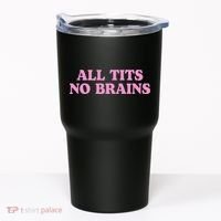 All Tits No Brains Funny Women Sarcastic Saying Tumbler thumb 0
