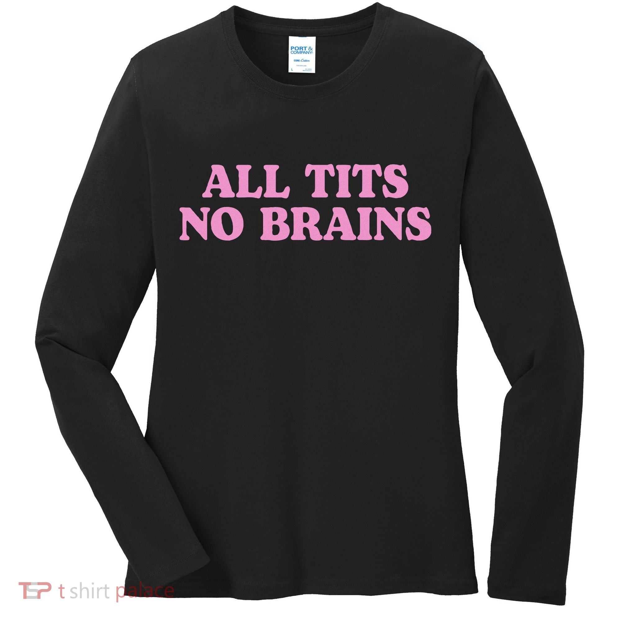 All Tits No Brains Funny Women Sarcastic Saying Women's Long Sleeve Shirt