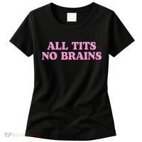 All Tits No Brains Funny Women Sarcastic Saying Women's T-Shirt thumb 0