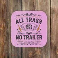 All Trash No Trailer Park Coaster thumb 0